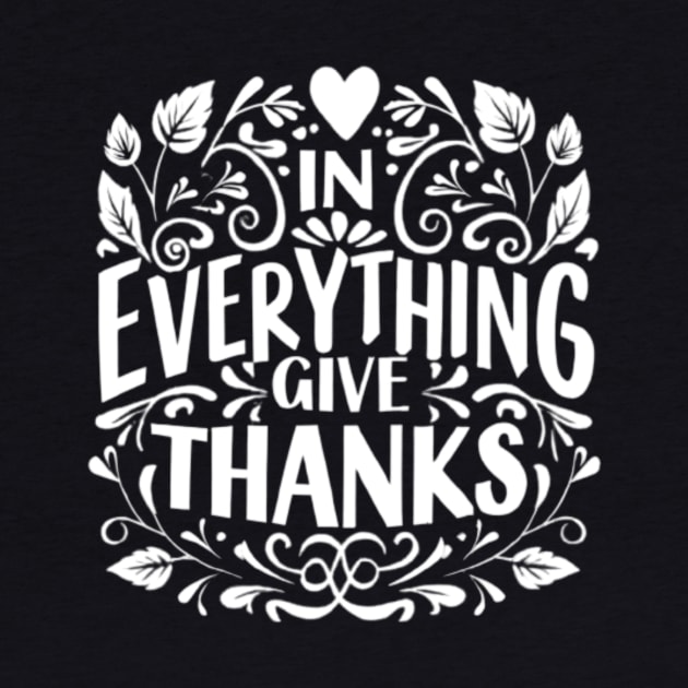 In Everything Give Thanks KJV Bible Verse by BubbleMench